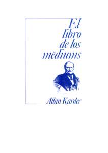 ESPIRITISMO EXPERIMENTAL  El libro de los médiums GUÍA DE LOS MÉDIUMS Y DE LOS EVOCADORES conteniendo la enseñanza especial de los Espíritus sobre la teoría de todos los géneros da manifestaciones, los medios