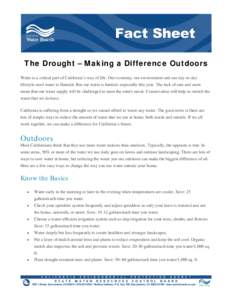 The Drought – Making a Difference Outdoors Water is a critical part of California’s way of life. Our economy, our environment and our day-to-day lifestyle need water to flourish. But our water is limited--especially 