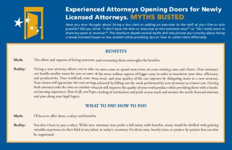 Experienced Attorneys Opening Doors for Newly Licensed Attorneys. MYTHS BUSTED Have you ever thought about hiring a law clerk or adding an associate to the staff at your firm or solo practice? Did you think: “I don’t