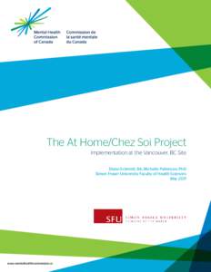 The At Home/Chez Soi Project Implementation at the Vancouver, BC Site Diane Schmidt, BA, Michelle Patterson, PhD Simon Fraser University Faculty of Health Sciences May 2011