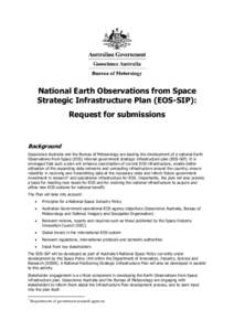 National Earth Observations from Space Strategic Infrastructure Plan (EOS-SIP): Request for submissions Background Geoscience Australia and the Bureau of Meteorology are leading the development of a national Earth