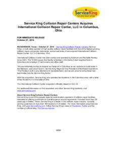 Service King Collision Repair Centers Acquires International Collision Repair Center, LLC in Columbus, Ohio FOR IMMEDIATE RELEASE October 27, 2014 RICHARDSON, Texas – October 27, 2014 – Service King Collision Repair 