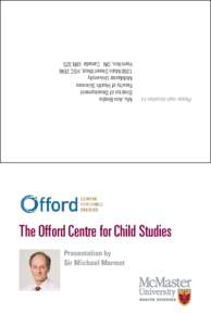 Presentation by Sir Michael Marmot The Offord Centre for Child Studies Please mail donation to: