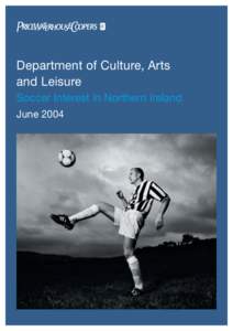 Department of Culture, Arts and Leisure Soccer Interest in Northern Ireland June 2004  Contents