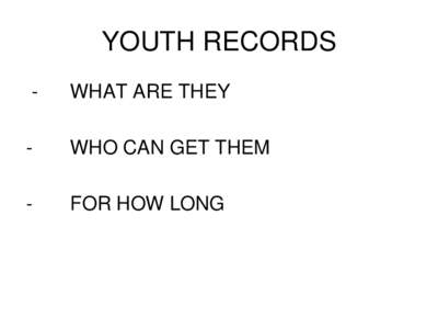 YOUTH RECORDS - WHAT ARE THEY  -