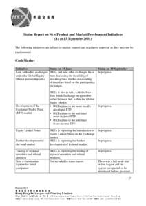 Status Report on New Product and Market Development Initiatives (As at 13 September[removed]The following initiatives are subject to market support and regulatory approval so they may not be implemented.  Cash Market