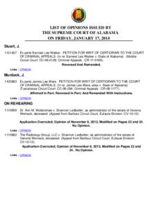 LIST OF OPINIONS ISSUED BY THE SUPREME COURT OF ALABAMA ON FRIDAY, JANUARY 17, 2014 Stuart, J[removed]Ex parte Earnest Lee Walker. PETITION FOR WRIT OF CERTIORARI TO THE COURT OF CRIMINAL APPEALS (In re: Earnest Lee Wal