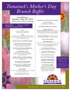 Tamarack’s Mother’s Day Brunch Buffet Grand Ballroom S u nd ay, M ay 10, 2 015