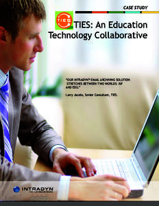 CASE STUDY  TIES: An Education Technology Collaborative  “OUR INTRADYN™ EMAIL ARCHIVING SOLUTION
