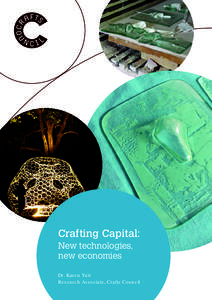Crafting Capital: New technologies, new economies Dr. Karen Yair Research Associate, Crafts Council