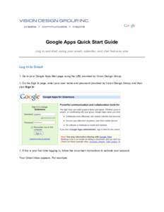 Google Apps Quick Start Guide Log in and start using your email, calendar, and chat features now Log in to Gmail 1. Go to your Google Apps Mail page using the URL provided by Vision Design Group. 2. On the Sign In page, 