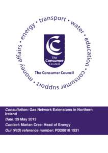 Consultation: Gas Network Extensions in Northern Ireland Date: 29 May 2013 Contact: Marian Cree- Head of Energy Our (PID) reference number: PD20010 1531