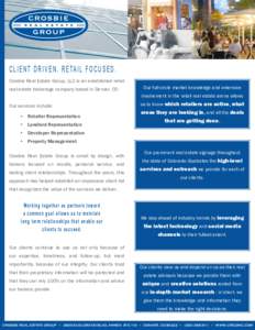 C L I E N T D R I V E N . R E TA I L F O C U S E D . Crosbie Real Estate Group, LLC is an established retail real estate brokerage company based in Denver, CO. Our full-circle market knowledge and extensive involvement i