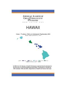 HAWAII  In 2000, the U.S. Bureau of Health Professions reported that the demand for the services of child and adolescent psychiatry is projected to increase by 100% between 1995 and[removed]Department of Health and Human 