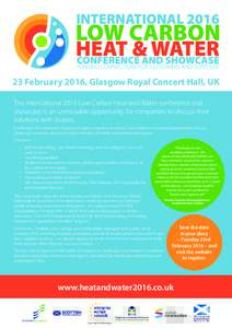 23 February 2016, Glasgow Royal Concert Hall, UK The International 2016 Low Carbon Heat and Water conference and showcase is an unmissable opportunity for companies to discuss their solutions with buyers. It will bring 5
