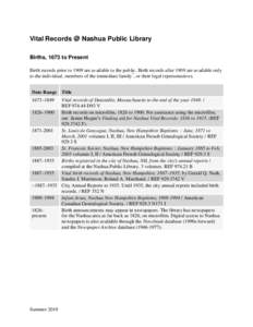 Vital Records @ Nashua Public Library Births, 1673 to Present Birth records prior to 1909 are available to the public. Birth records after 1909 are available only to the individual, members of the immediate family*, or t
