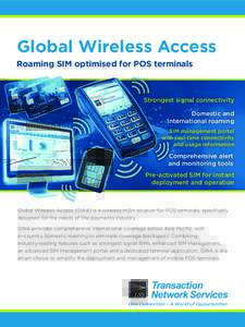 Global Wireless Access Roaming SIM optimised for POS terminals Strongest signal connectivity Domestic and international roaming