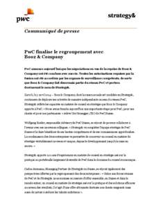 Communiqué de presse  PwC finalise le regroupement avec Booz & Company PwC annonce aujourd’hui que les négociations en vue de la reprise de Booz & Company ont été conclues avec succès. Toutes les autorisations req