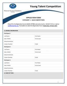 Young Talent Competition  APPLICATION FORM CATEGORY 1 - QUIZ COMPETITION Please fill in the Registration form (in BLOCK LETTERS) and send us by fax + or e-mail on . The deadline to submit