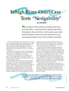 Lehigh River Court Case Tests “Navigability” by Linda Steiner Most property in Pennsylvania, including waterways and watersides, is owned privately, without legal doubt.