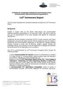 Invitation for Partnership Proposals for the Production of the Commonwealth Telecommunications Organisation’s 115th Anniversary Report The CTO invites proposals from interested publishers to produce its 115th Anniversa