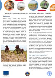 Enhancing Capacities for Disaster Risk Reduction in Agriculture - Cambodia Background Natural disasters regularly affect agricultural production and food security in Cambodia. Floods, such as the 2011 flood, and droughts