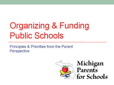 Organizing & Funding Public Schools Principles & Priorities from the Parent Perspective  Michigan