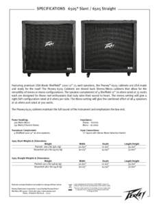 SPECIFICATIONS 6505® SlantStraight  Featuring premium USA Made Sheffield® ” 75 watt speakers, the Peavey® 6505 cabinets are USA made and ready for the road! The Peavey 6505 Cabinets are closed back St