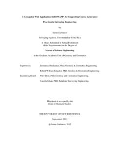 A Geospatial Web Application (GEOWAPP) for Supporting Course Laboratory Practices in Surveying Engineering by Jaime Garbanzo Surveying Ingineer, Universidad de Costa Rica A Thesis Submitted in Partial Fulfillment