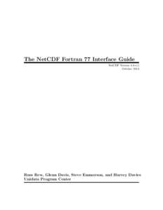 The NetCDF Fortran 77 Interface Guide NetCDF Version 4.4-rc1 October 2013 Russ Rew, Glenn Davis, Steve Emmerson, and Harvey Davies Unidata Program Center