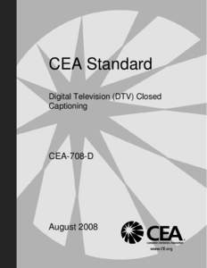 CEA Standard Digital Television (DTV) Closed Captioning CEA-708-D