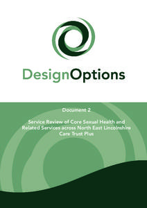 Document 2 Service Review of Core Sexual Health and Related Services across North East Lincolnshire Care Trust Plus  Design Options were commissioned to undertake