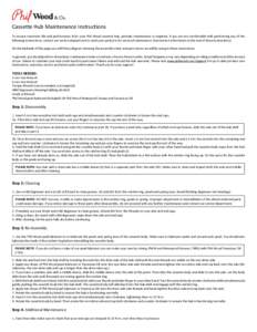 Cassette Hub Maintenance Instructions To ensure maximum life and performance from your Phil Wood cassette hub, periodic maintenance is required. If you are not comfortable with performing any of the following instruction