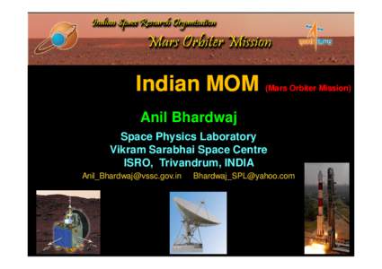 Indian MOM  (Mars Orbiter Mission) Anil Bhardwaj Space Physics Laboratory