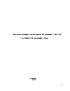 OFERTE REFERENCE PËR QASJE NË RRJETIN LOKAL TË TELEKOMIT TË KOSOVËS (RUO) Prishtinë 2012