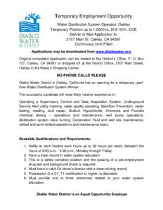 Temporary Employment Opportunity Water Distribution System Operator, Oakley Temporary Position up to 1,000 hrs, $13-15/hr. DOE Deliver or Mail Application to: 2107 Main St. Oakley, CA[removed]Continuous Until Filled