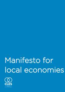 Manifesto for local economies Centre for Local Economic Strategies  First published in Manchester in March 2015 by the