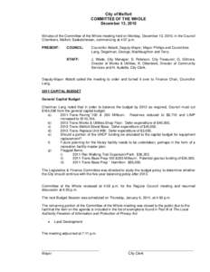 City of Melfort COMMITTEE OF THE WHOLE December 13, 2010 Minutes of the Committee of the Whole meeting held on Monday, December 13, 2010, in the Council Chambers, Melfort, Saskatchewan, commencing at 4:07 p.m. PRESENT: