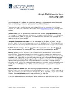 Google Mail Reference Sheet Managing Spam CWRU Google mail has a standard set of filters that determine if mail is legitimate or most likely spam. Spam can still enter your inbox, and legitimate mail may still be labeled