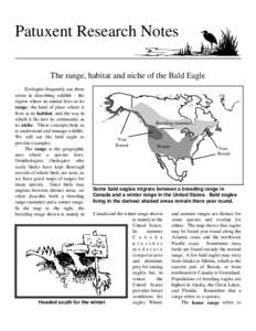 Patuxent Research Notes The range, habitat and niche of the Bald Eagle Ecologists frequently use three terms in describing wildlife - the region where an animal lives as its range, the kind of place where it