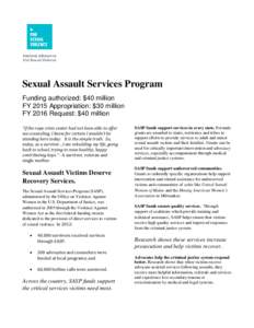 Sexual Assault Services Program Funding authorized: $40 million FY 2015 Appropriation: $30 million FY 2016 Request: $40 million “If the rape crisis center had not been able to offer me counseling, I know for certain I 