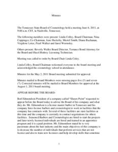 Minutes  The Tennessee State Board of Cosmetology held a meeting June 6, 2011, at 9:00 a.m. CST, in Nashville, Tennessee. The following members were present: Linda Colley, Board Chairman, Nina Coppinger, Co-Chairman, Jun