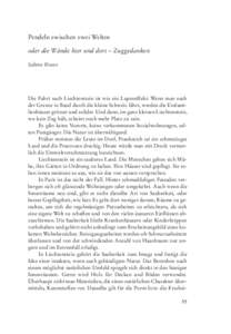 Pendeln zwischen zwei Welten oder die Wände hier und dort – Zuggedanken Sabine Kranz Die Fahrt nach Liechtenstein ist wie ein Lupeneffekt: Wenn man nach der Grenze in Basel durch die kleine Schweiz fährt, werden die 