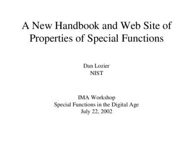 A New Handbook and Web Site of Properties of Special Functions Dan Lozier NIST  IMA Workshop