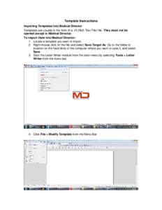 Template Instructions Importing Templates into Medical Director Templates are usually in the form of a .rtf (Rich Text File) file. They must not be opened except in Medical Director. To import them into Medical Director: