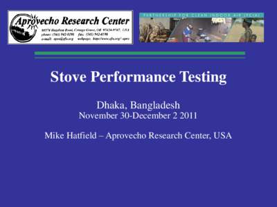 Stove Performance Testing Dhaka, Bangladesh November 30-December[removed]Mike Hatfield – Aprovecho Research Center, USA