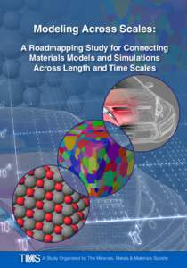 Modeling Across Scales: A Roadmapping Study for Connecting Materials Models and Simulations Across Length and Time Scales  A Study Organized by The Minerals, Metals & Materials Society