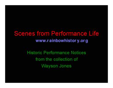 Scenes from Performance Life www.rainbowhistory.org Historic Performance Notices