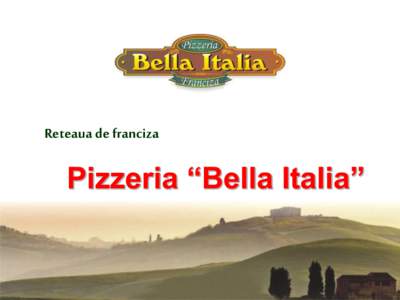 Reteaua de franciza  Pizzeria “Bella Italia” 1. 2.