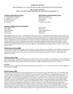 APPROVED MINUTES JOINT MEETING of the STATE REVIEW BOARD and HISTORIC RESOURCES BOARD March 20, 2014, 10:00 a.m. Halsey Lecture Hall, Virginia Historical Society, 428 N. Boulevard, Richmond, VA  State Review Board Member